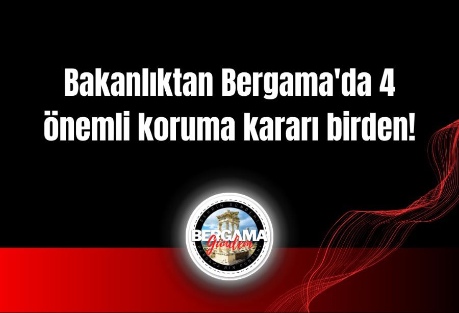 Bakanlıktan Bergama’da 4 önemli koruma kararı birden!