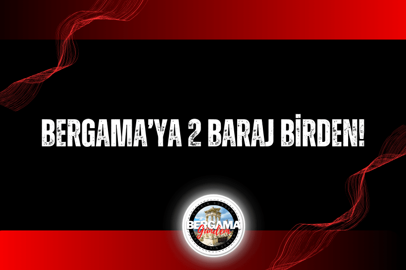 Bergama’ya 2 baraj birden!
