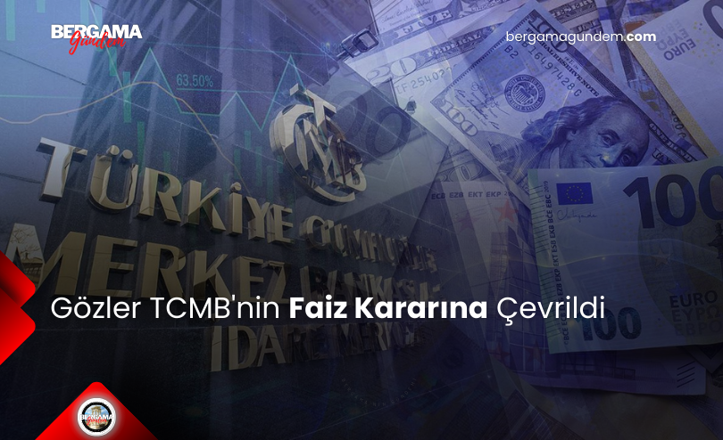 Gözler TCMB’nin Faiz Kararına Çevrildi