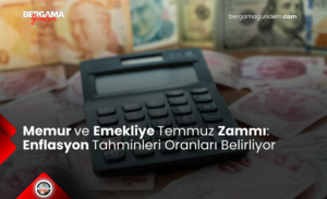 Memur ve Emekliye Temmuz Zammı: Enflasyon Tahminleri Oranları Belirliyor