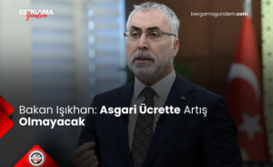 Bakan Işıkhan: Asgari Ücrette Artış Olmayacak