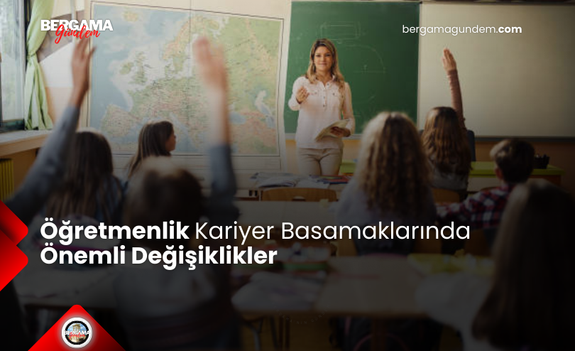 Öğretmenlik Kariyer Basamaklarında Önemli Değişiklikler
