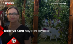Bergama Necla Mithat Öztüre Devlet Hastanesi Göğüs Hastalıkları bölümünde tıbbi sekreter olarak görev yapan Kadriye Kara, yaşamını yitirdi.