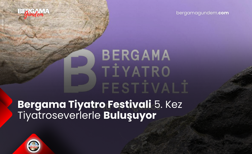 Bergama Tiyatro Festivali 5. Kez Tiyatroseverlerle Buluşuyor