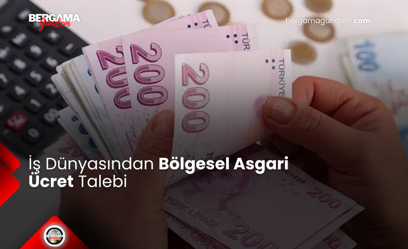 İş Dünyasından Bölgesel Asgari Ücret Talebi