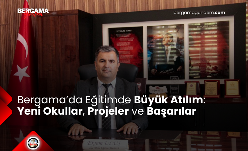 Bergama’da Eğitimde Büyük Atılım: Yeni Okullar, Projeler ve Başarılar
