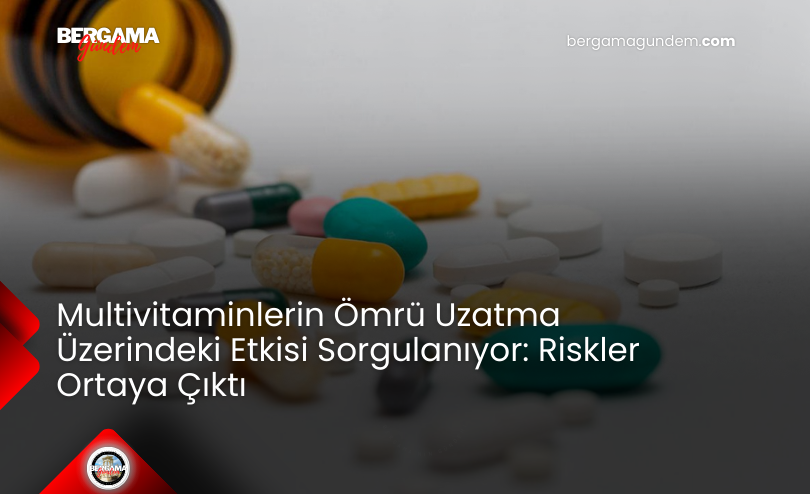 Multivitaminlerin Ömrü Uzatma Üzerindeki Etkisi Sorgulanıyor: Riskler Ortaya Çıktı