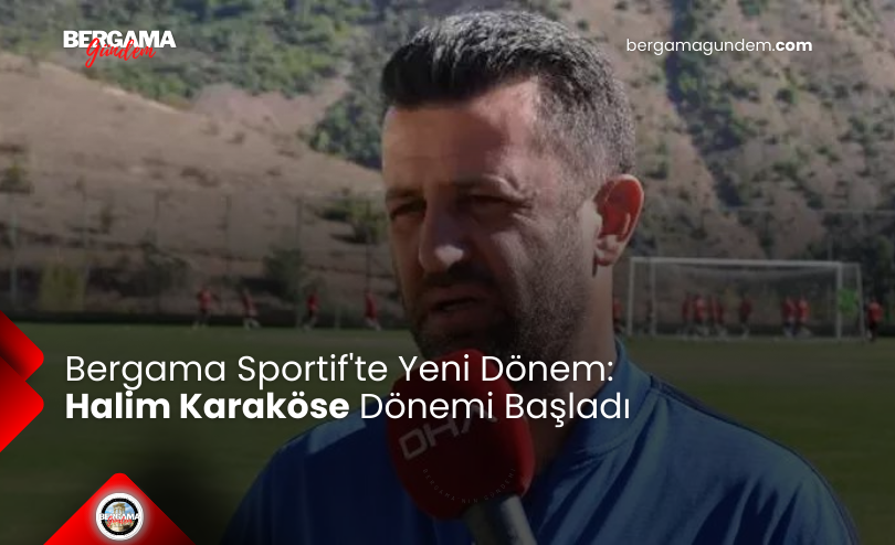 Bergama Sportif’te Yeni Dönem: Halim Karaköse Dönemi Başladı
