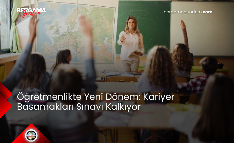 Öğretmenlikte Yeni Dönem: Kariyer Basamakları Kalkıyor