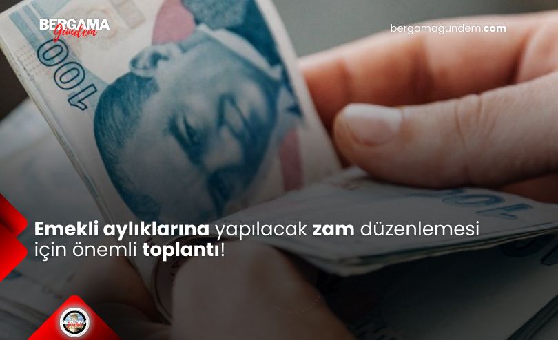 En Düşük Emekli Aylığı İçin Kritik Toplantı