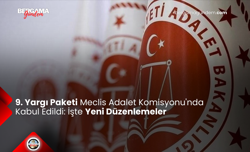 9. Yargı Paketi Meclis Adalet Komisyonu’nda Kabul Edildi: İşte Yeni Düzenlemeler