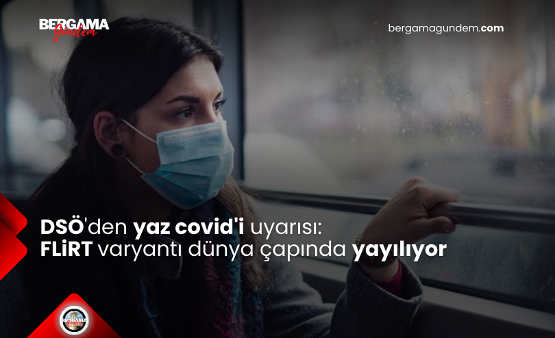DSÖ’den Yaz Covid’i Uyarısı: FLiRT Varyantı Dünya Çapında Yayılıyor
