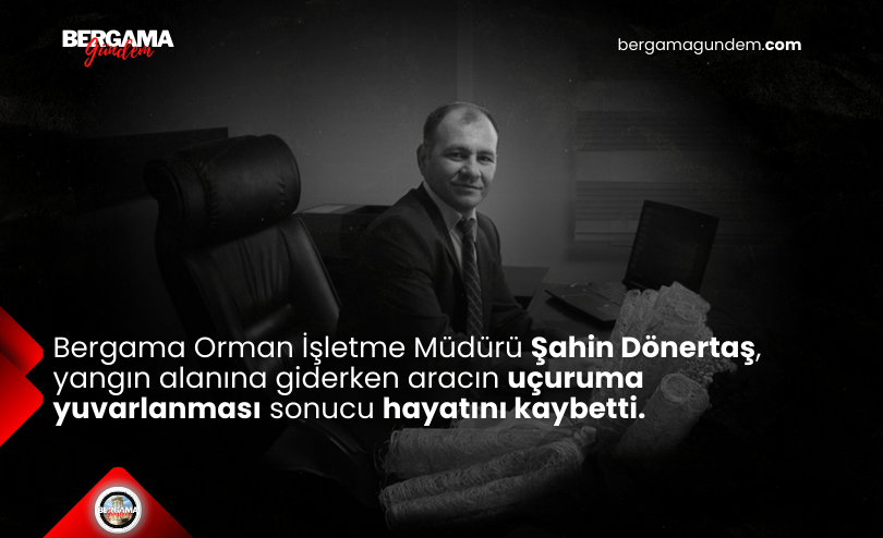 Bergama Orman İşletme Müdürü Şahin Dönertaş, yangın alanına giderken aracın uçuruma yuvarlanması sonucu hayatını kaybetti