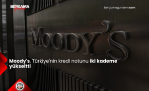 Moody’s, Türkiye’nin Kredi Notunu İki Kademe Yükseltti