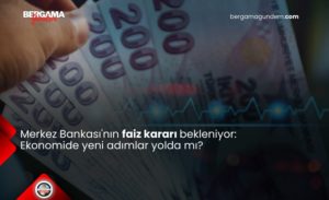 Merkez Bankası’nın Faiz Kararı Bekleniyor: Ekonomide Yeni Adımlar Yolda mı?