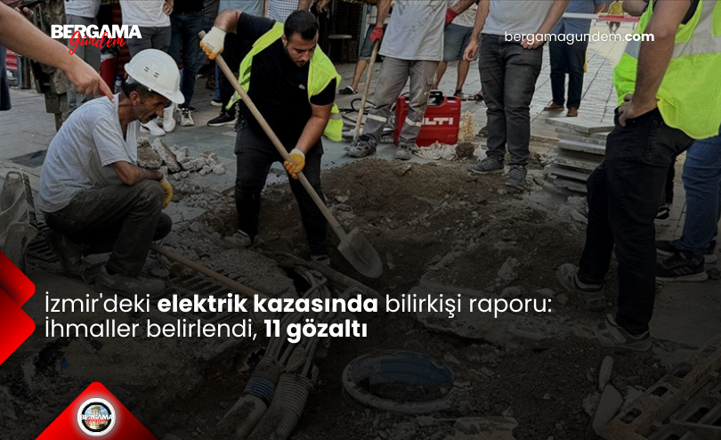 İzmir’deki Elektrik Kazasında Bilirkişi Raporu: İhmaller Belirlendi, 11 Gözaltı