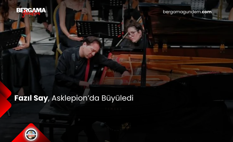Fazıl Say, Bergama Asklepion’da Büyüledi