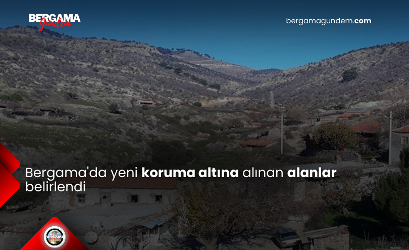 Bergama’da Yeni Koruma Altına Alınan Alanlar Belirlendi
