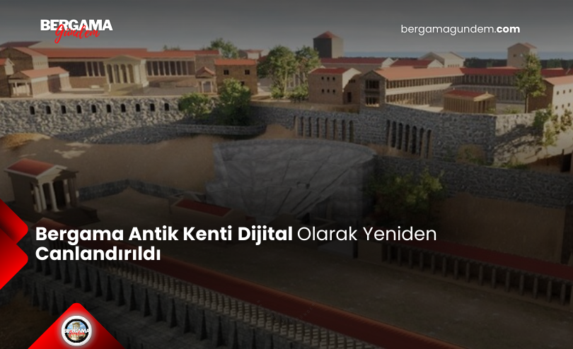 Bergama Antik Kenti Dijital Olarak Yeniden Canlandırıldı