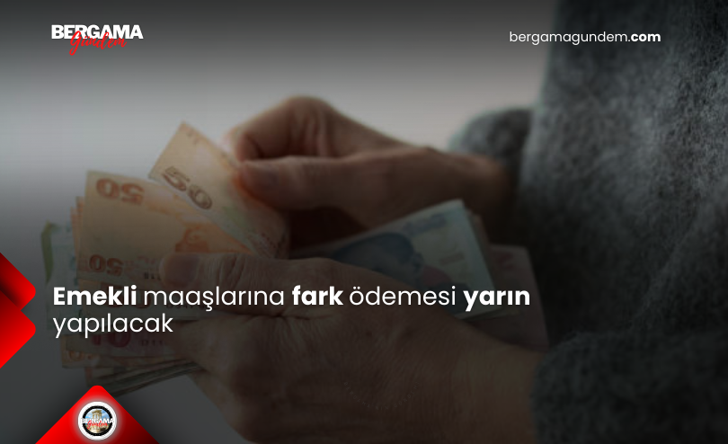 Emekli Maaşlarına Fark Ödemesi Yarın Yapılacak
