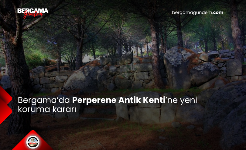 Bergama’da Perperene Antik Kenti’ne yeni koruma kararı