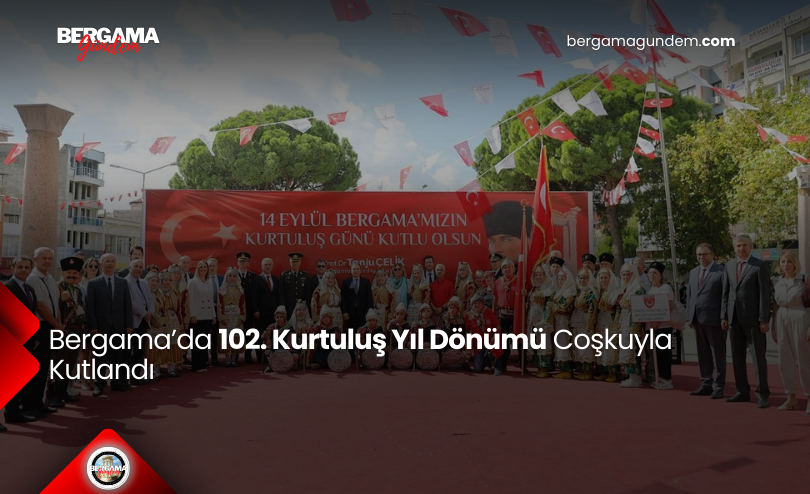 Bergama’da 102. Kurtuluş Yıl Dönümü Coşkuyla Kutlandı