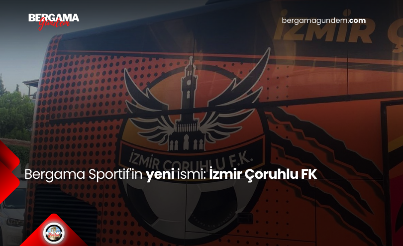 Bergama Sportif’in Yeni İsmi: İzmir Çoruhlu FK