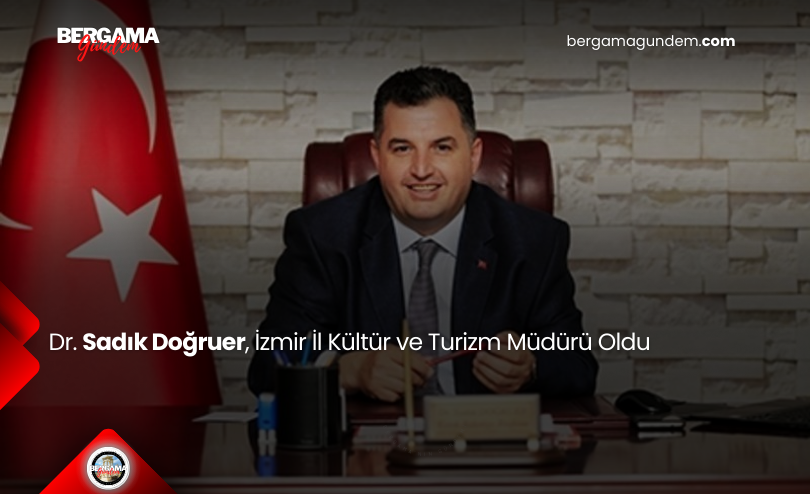 Dr. Sadık Doğruer, İzmir İl Kültür ve Turizm Müdürü Oldu