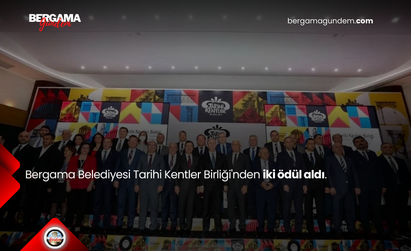 Bergama Belediyesi Tarihi Kentler Birliği’nden İki Ödül Aldı