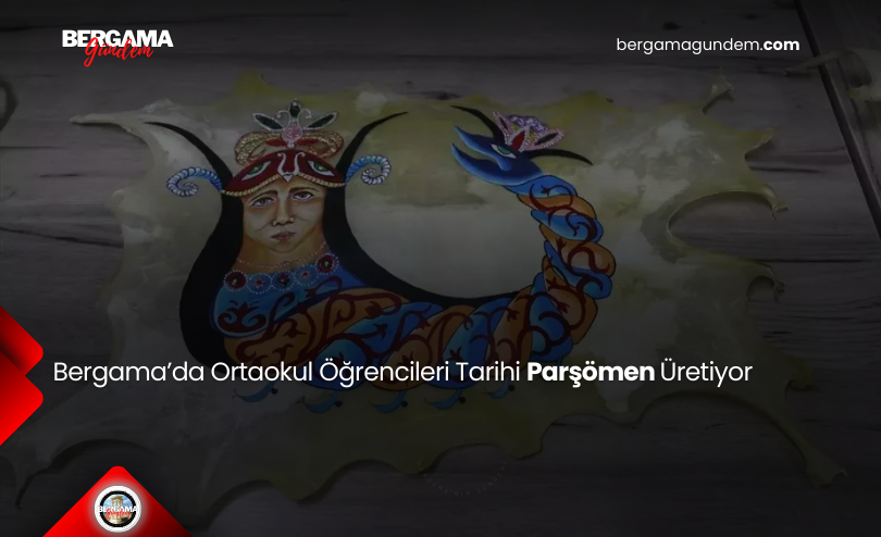 Bergama’da Ortaokul Öğrencileri Tarihi Parşömen Üretiyor