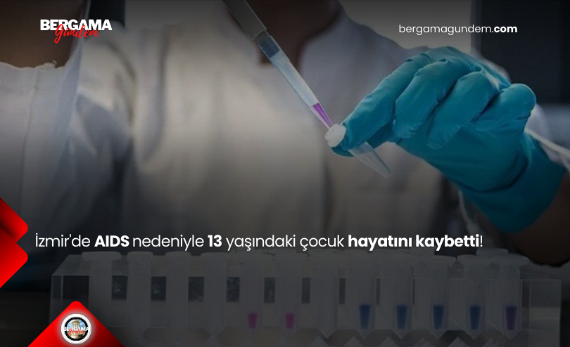 İzmir’de AIDS Nedeniyle 13 Yaşındaki Çocuk Hayatını Kaybetti