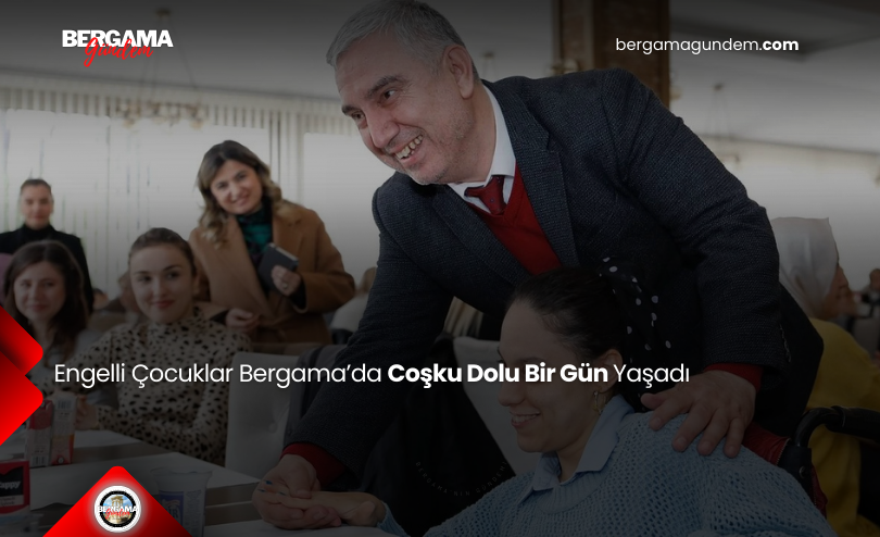 Engelli Çocuklar Bergama’da Coşku Dolu Bir Gün Yaşadı