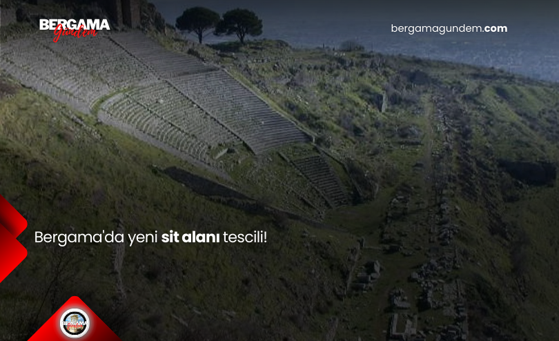 Bergama’da yeni sit alanı tescili!