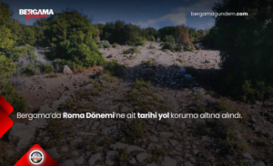 Bergama’da Roma Dönemi’ne Ait Tarihi Yol Koruma Altına Alındı