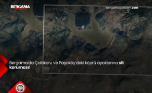 Bergama’da Çaltıkoru ve Paşaköy’deki köprü ayaklarına sit koruması