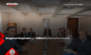 Bergama Parşömeni için UNESCO süreci ivme kazandı