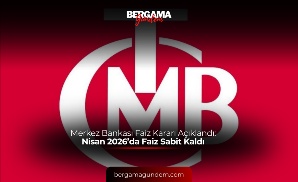 Merkez Bankası Faiz Kararı Açıklandı: Nisan 2026’da Faiz Sabit Kaldı